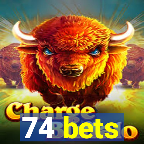 74 bets